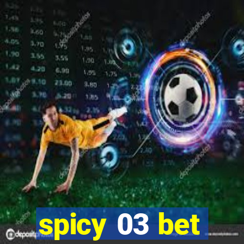 spicy 03 bet